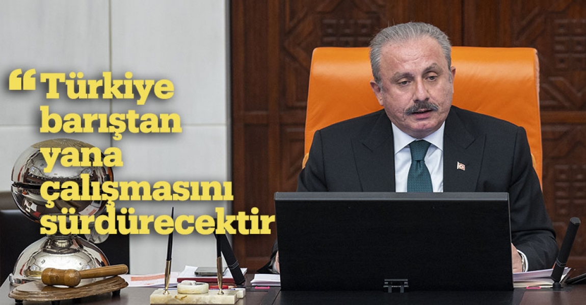 TBMM Başkanı Şentop: Türkiye barıştan yana çalışmasını sürdürecektir