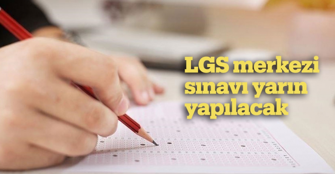 LGS merkezi sınavı yarın yapılacak
