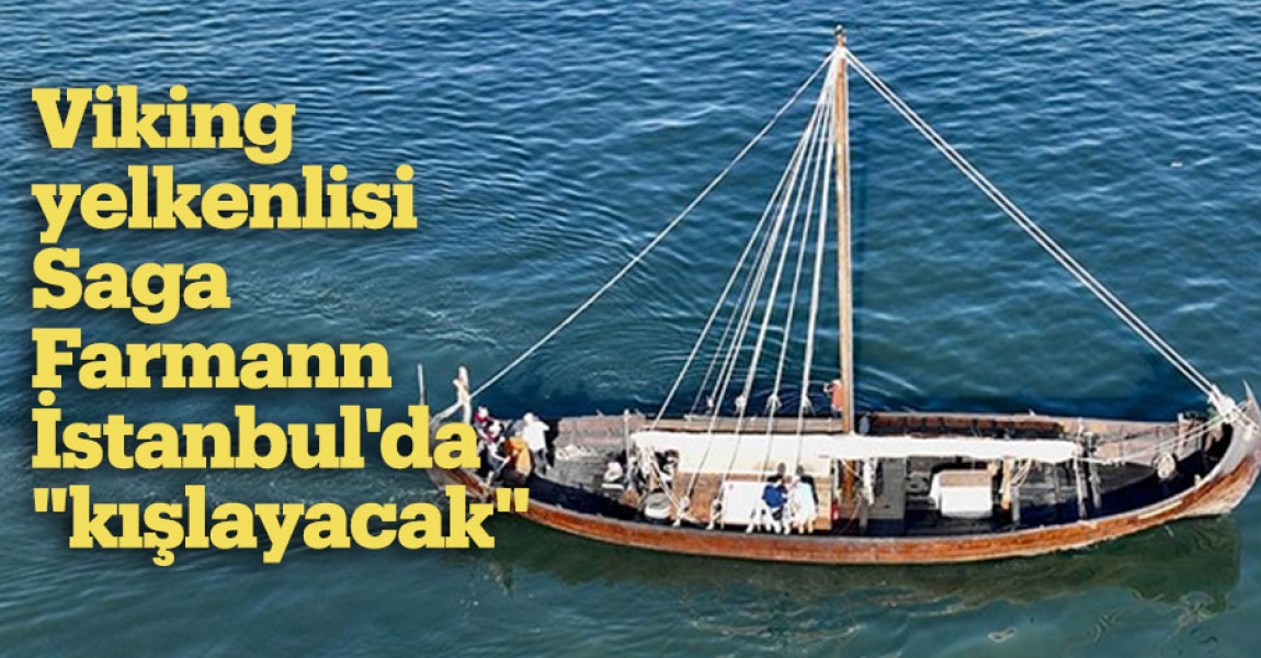 Viking yelkenlisi Saga Farmann İstanbul'da "kışlayacak"