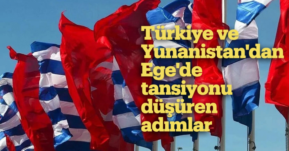 Türkiye ve Yunanistan'dan Ege'de tansiyonu düşüren adımlar
