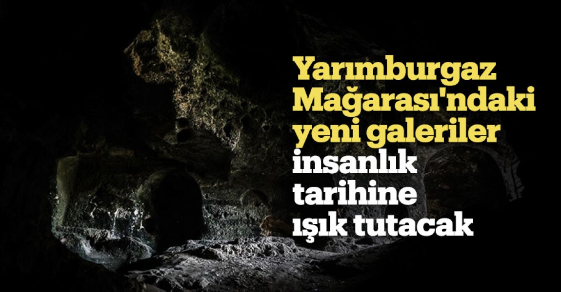 Yarımburgaz Mağarası'ndaki yeni galeriler insanlık tarihine ışık tutacak
