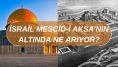 İsrail Mescid-İ Aksa'nın Altını Neden Kazıyor, Ne Arıyor, Dini Amacı?