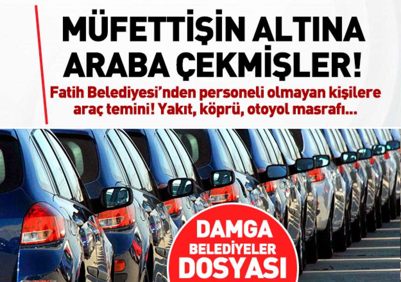 Müfettişin altına araba çekmişler!