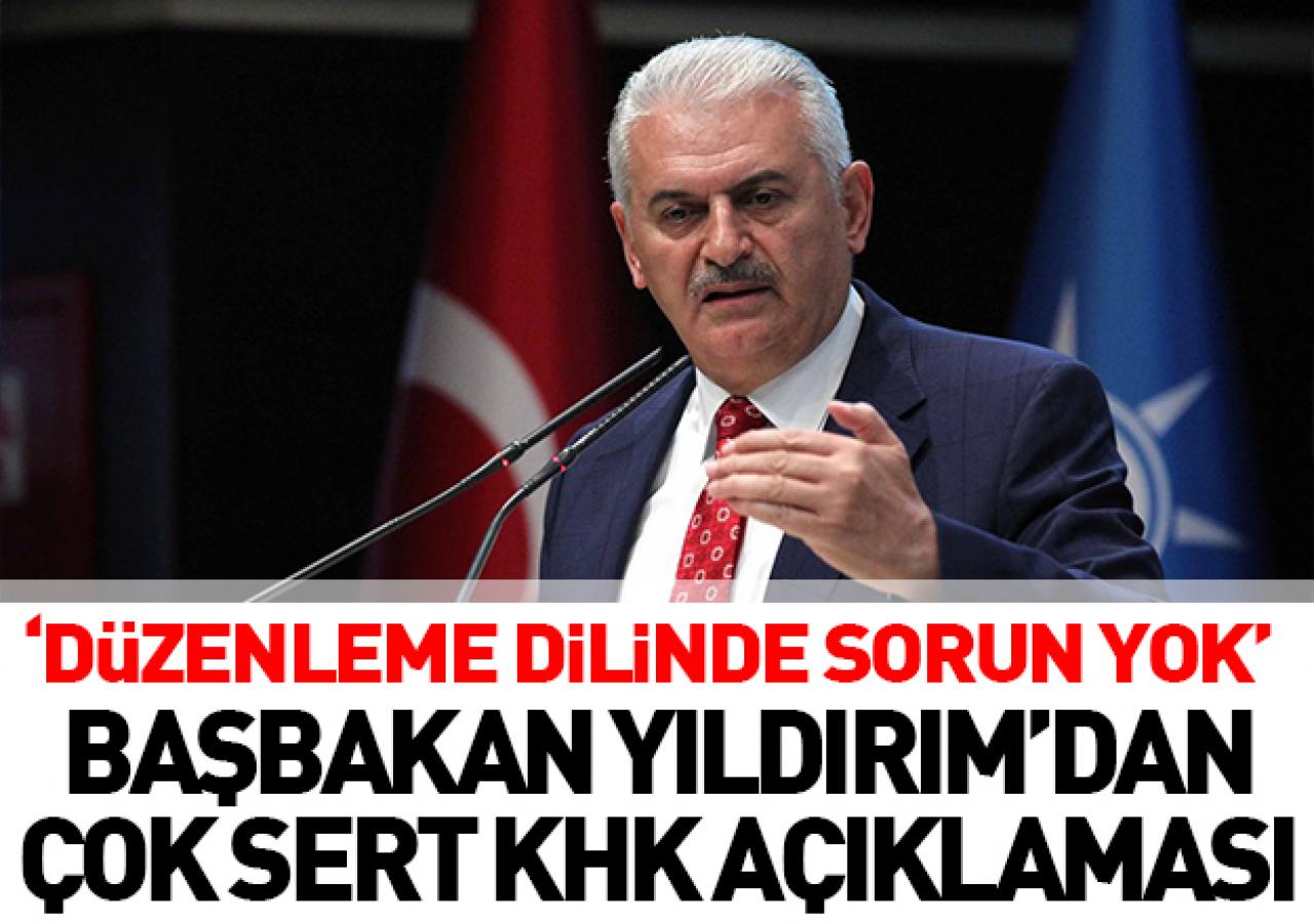 Başbakan Yıldırım'dan çok sert KHK açklaması