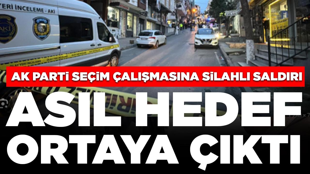 AK Parti seçim çalışmasına silahlı saldırıda yeni detaylar: Asıl hedef ortaya çıktı