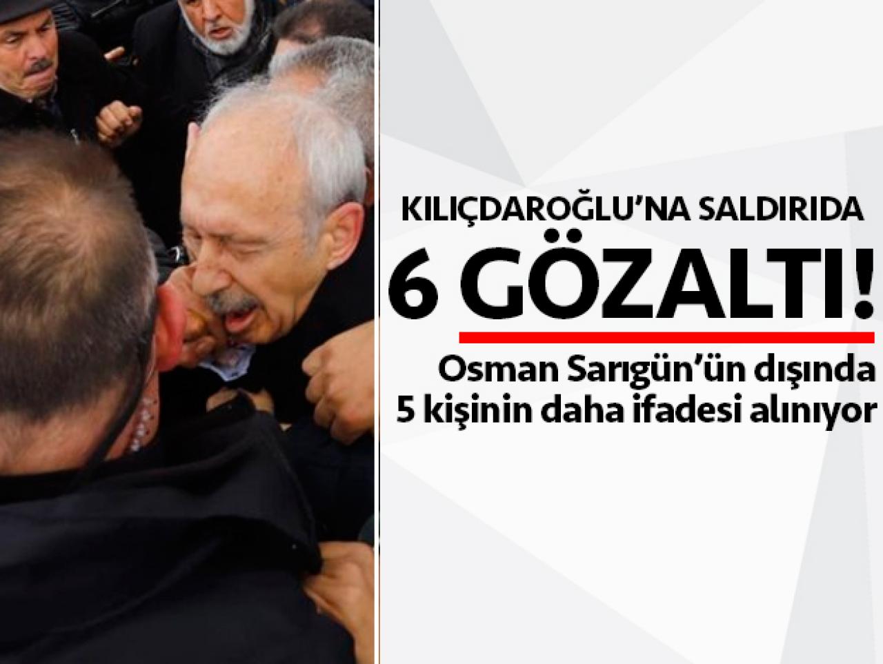 Kılıçdaroğlu'na yönelik saldrıda 6 gözaltı
