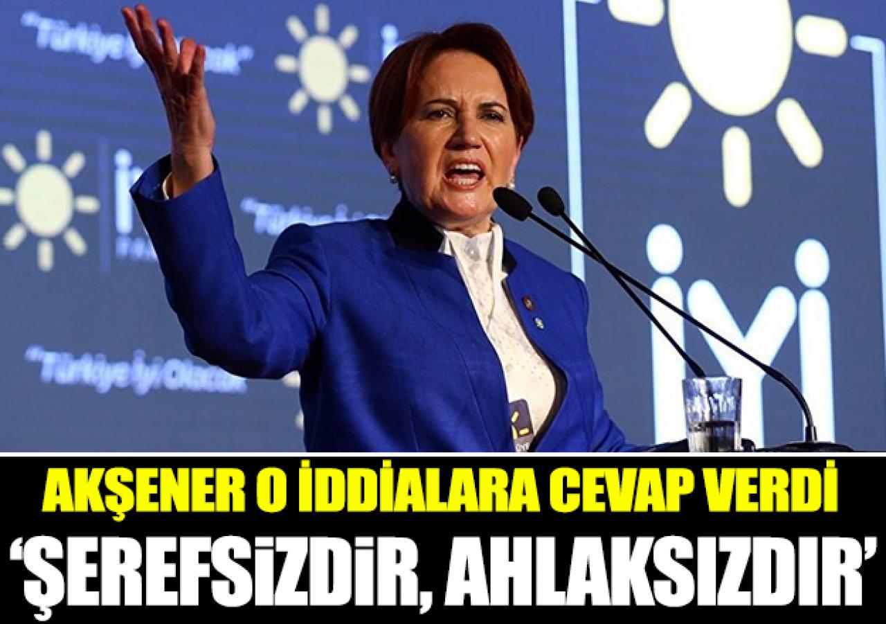 Akşener Twitter'dan cevap verdi: Şerefsizdir, alçaktır
