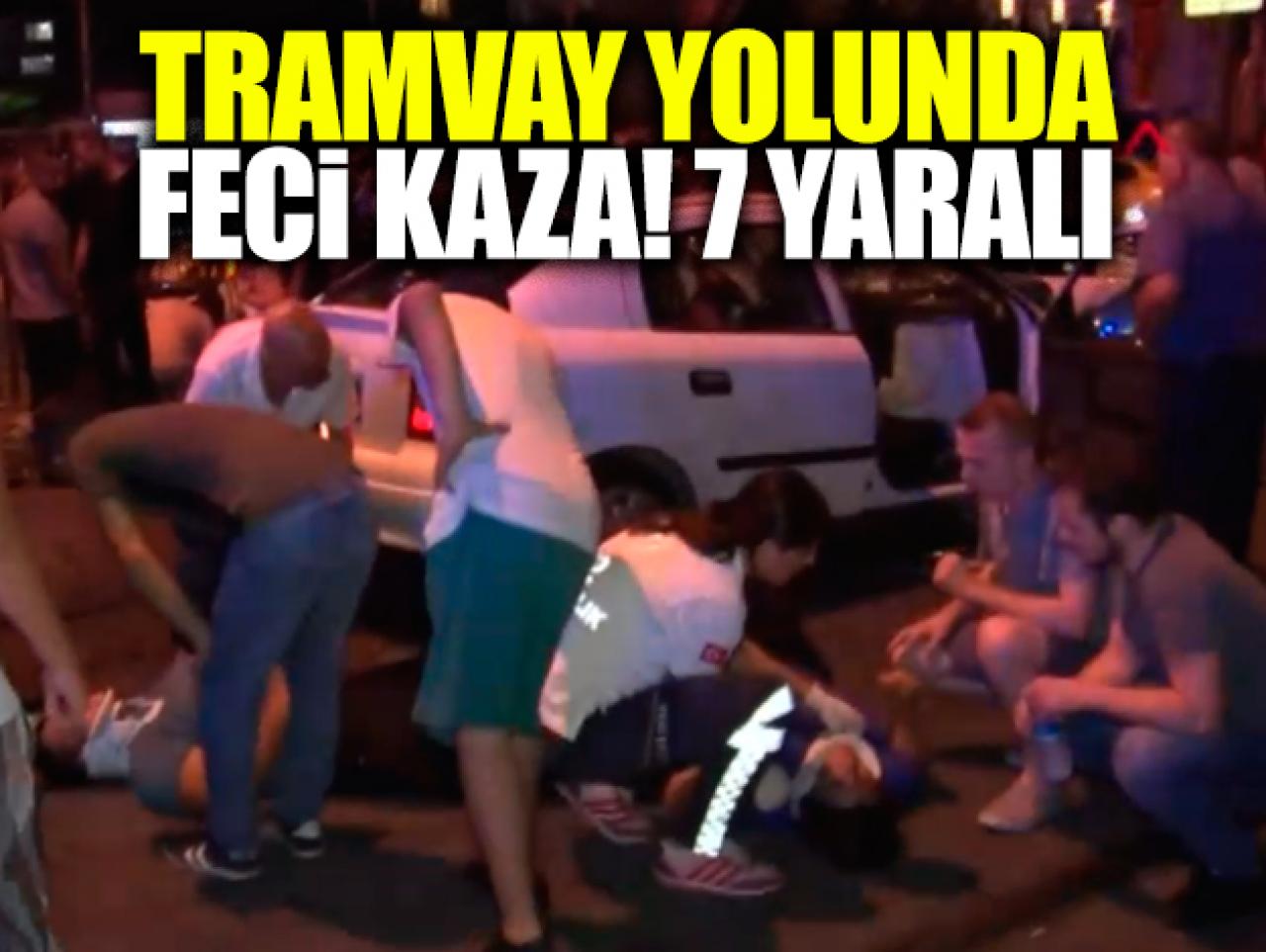 Tramvay yolunda feci kaza: 7 yaralı