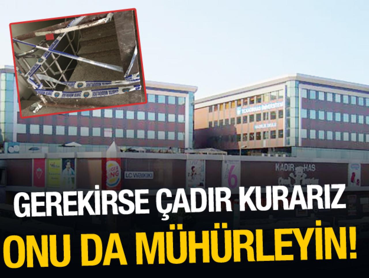 Gerekirse çadır kurarız, onu da mühürleyin!