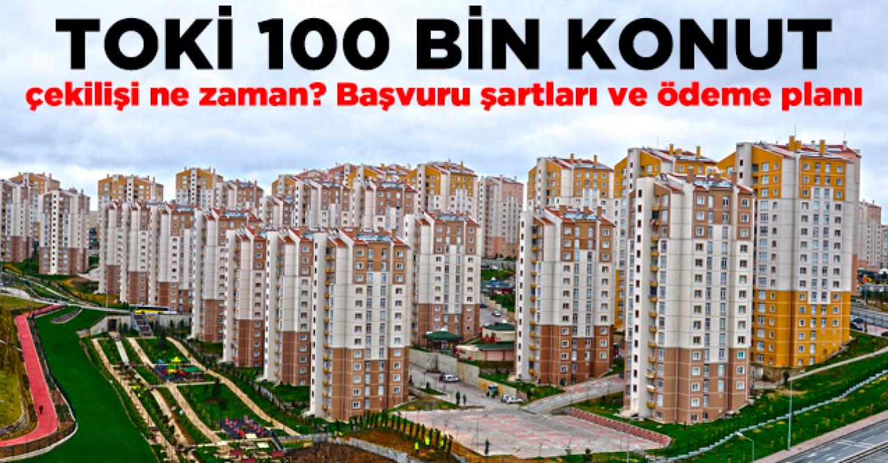 2020 TOKİ 100 bin konut kurası ne zaman çekilecek? Başvuru şartları ve ödeme planı