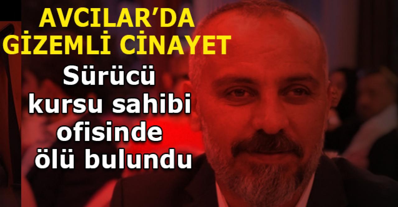 Avcılar'da sürücü kursu sahibi Ercan Özmen ölü bulundu