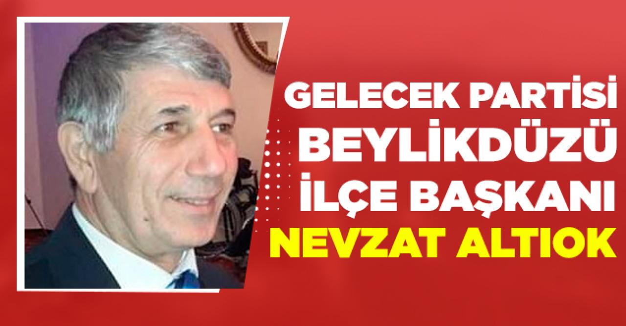 Gelecek Partisi Beylikdüzü İlçe Başkanı Nevzat Altıtok oldu