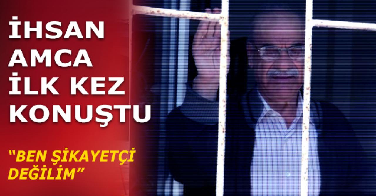 İhsan Amca ilk kez konuştu: Şikayetçi değilim
