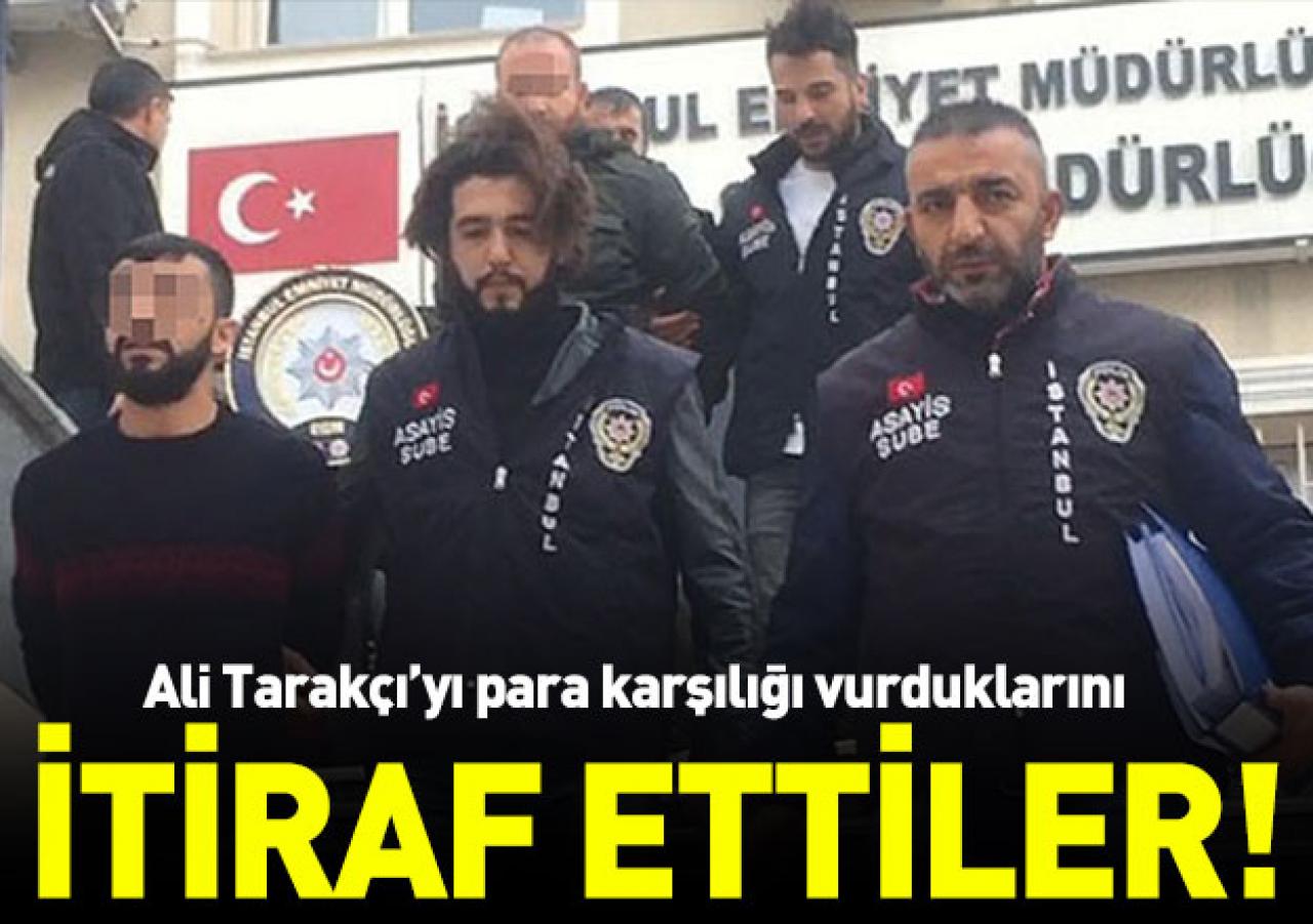 Ali Tarakçı'yı para karşılığı vurduklarını itiraf ettiler!