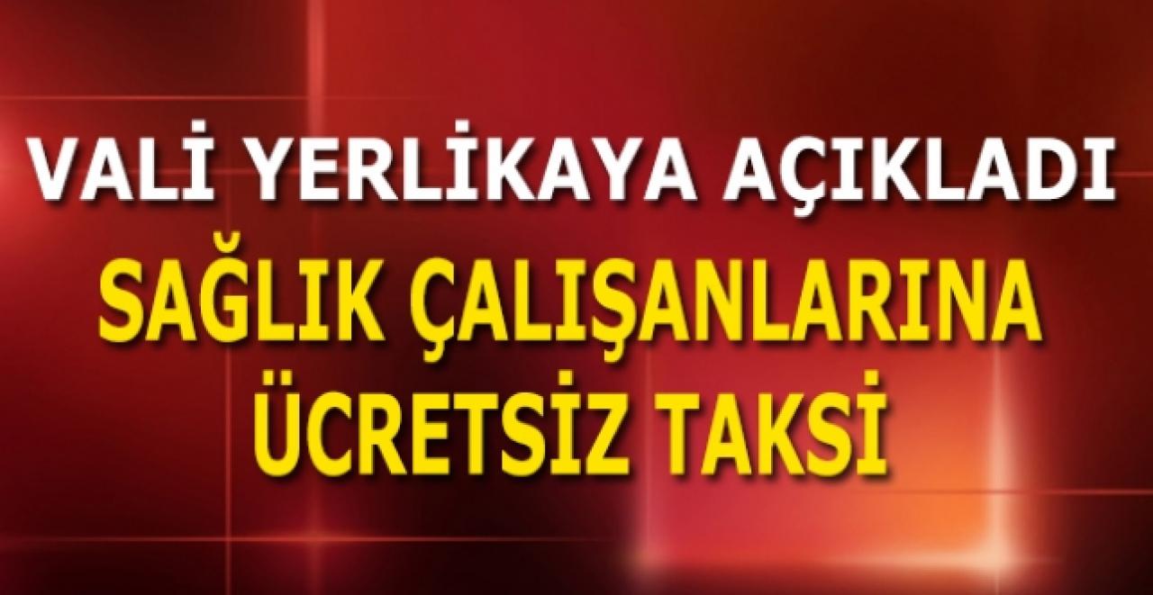 İstanbul Valisi açıkladı: Sağlık çalışanlarına ücretsiz taksi!
