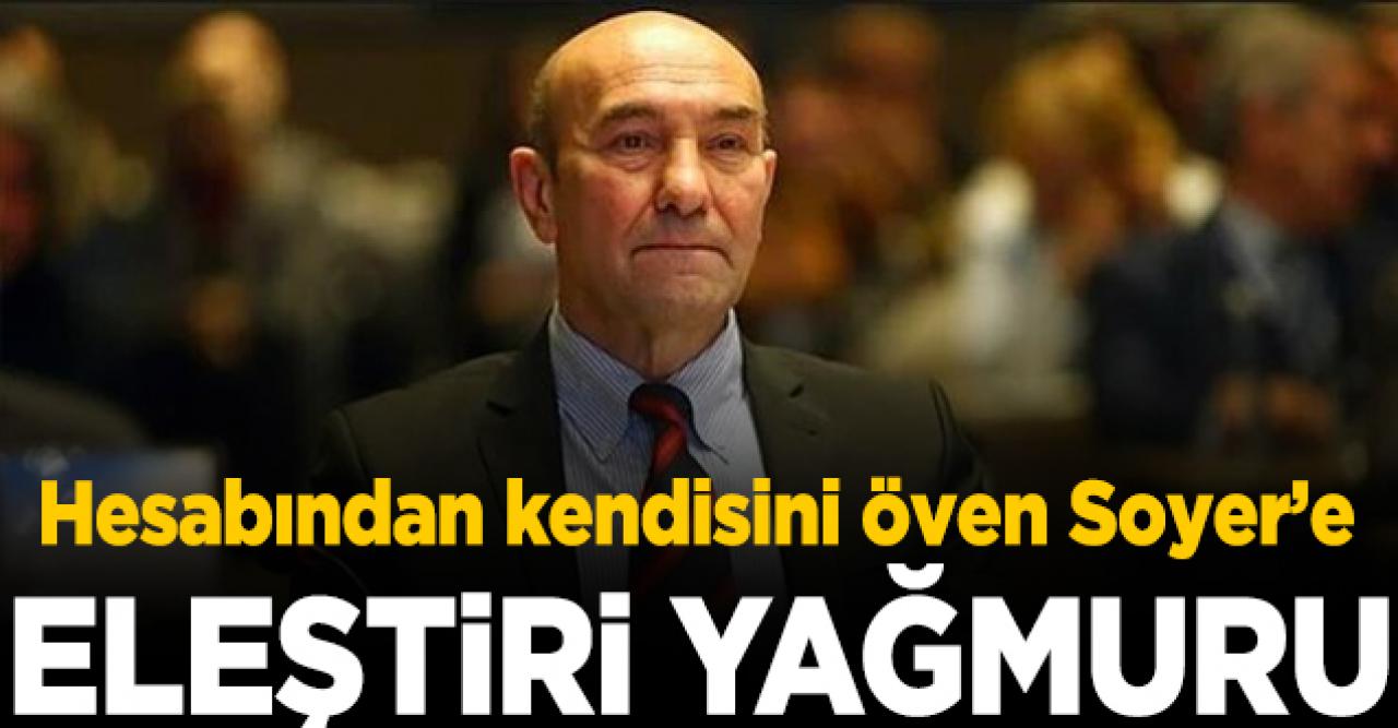Hesabından kendisini öven İzmir BŞB Başkanı Tunç Soyer'e eleştiri yağdı