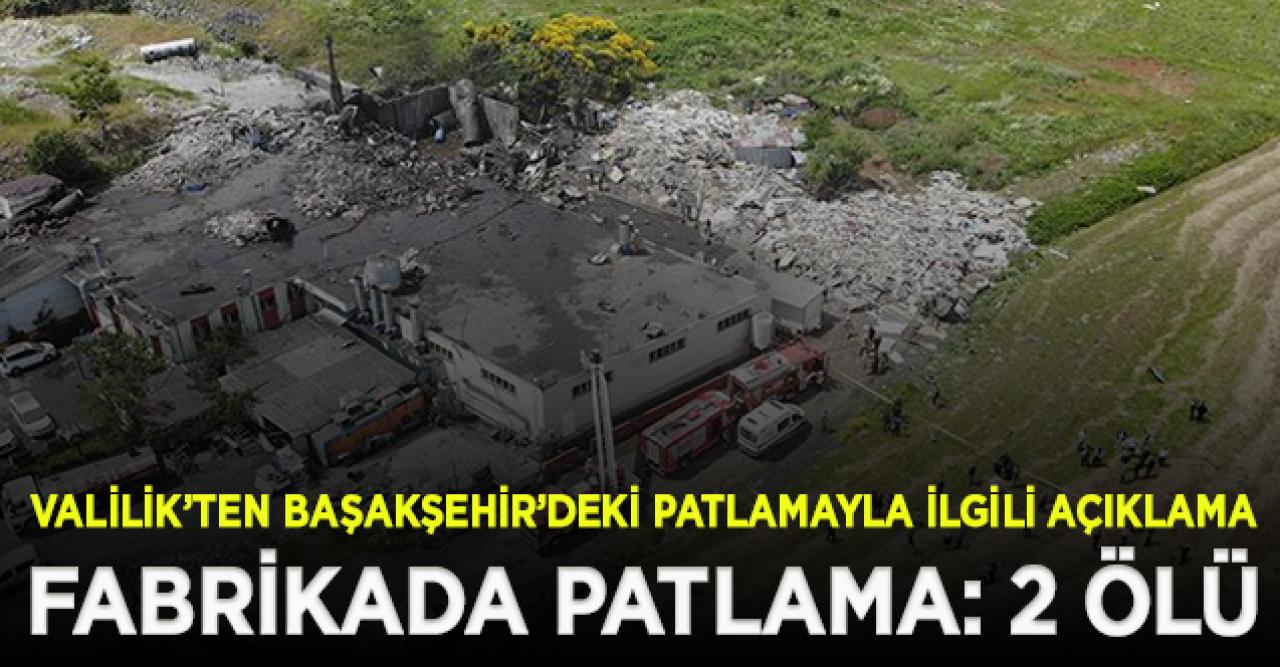 Valilik'ten açıklama... Başakşehir'de fabrikanın kazan dairesinde patlama! 2 ölü
