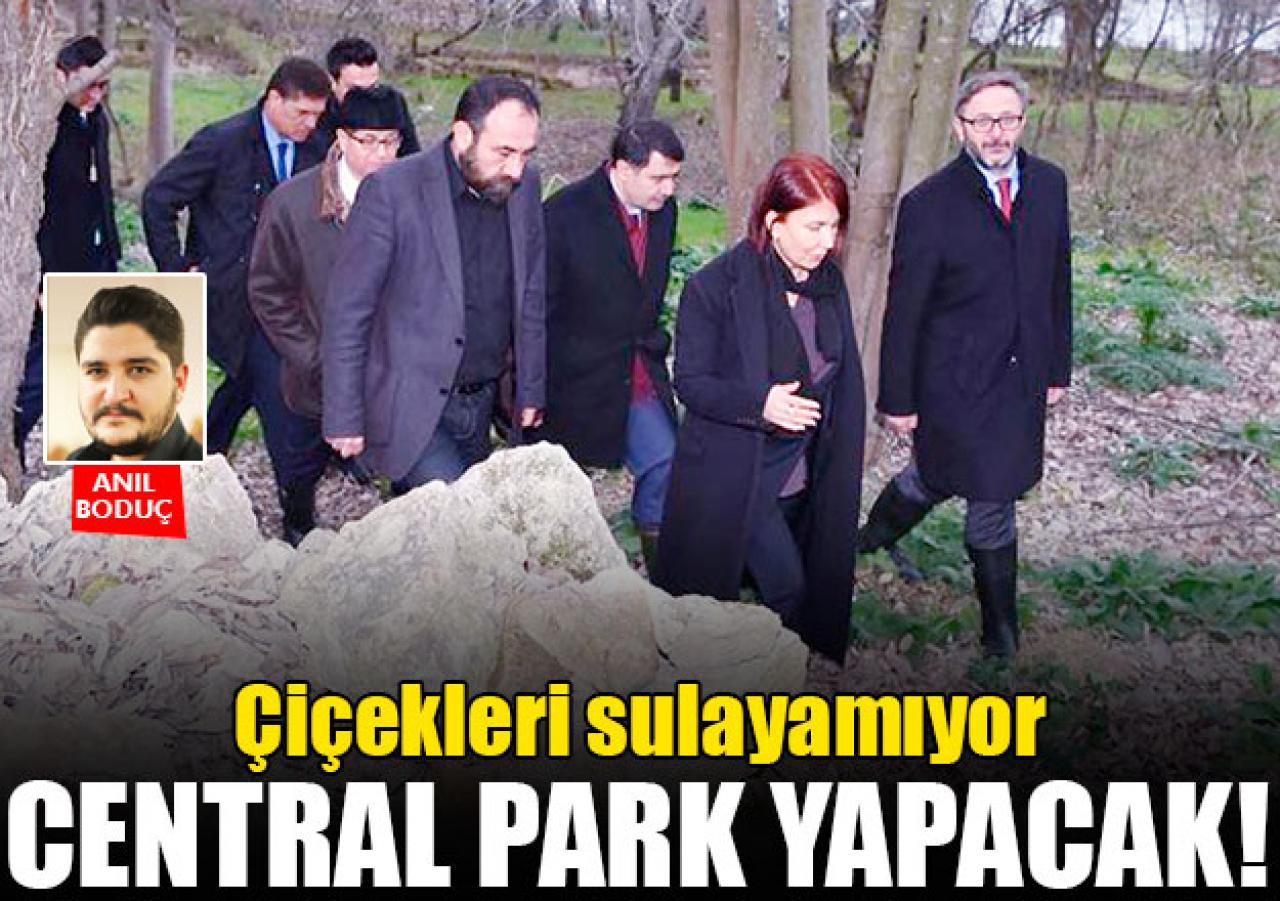 Çiçekleri sulayamıyor central park yapacak!