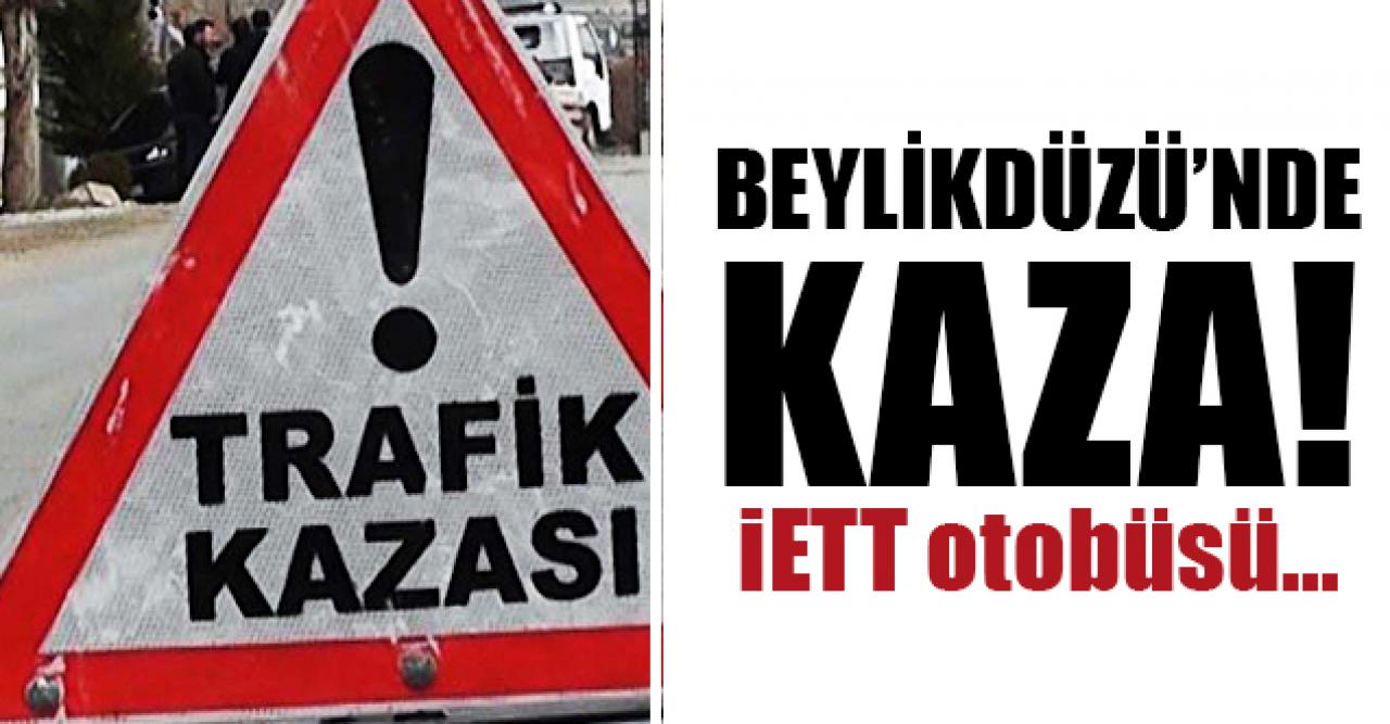 Beylikdüzü D-100'de kaza... İETT otobüsü de karıştı!