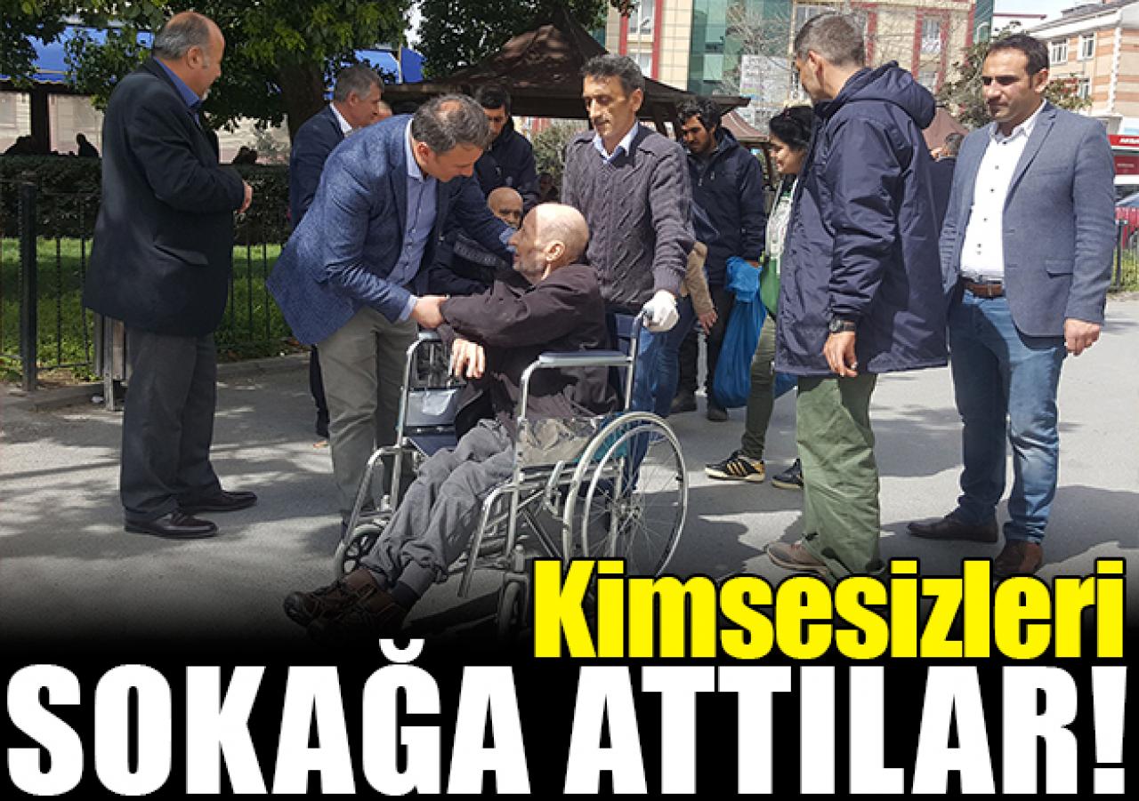 Kimsesizleri sokağa attılar!