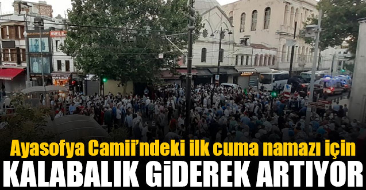 Ayasoyfa Camii çevresinde insan seli var! Kalabalık giderek artıyor