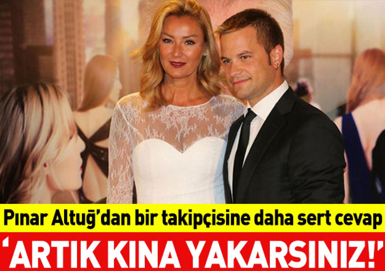 Pınar Altuğ'dan bir takipçisine daha ayar: Kına yakarsınız