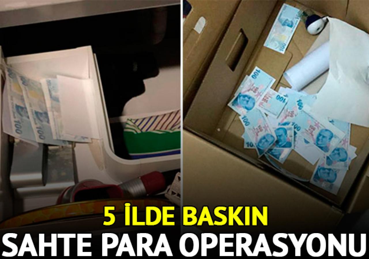 5 ilde sahte para operasyonu