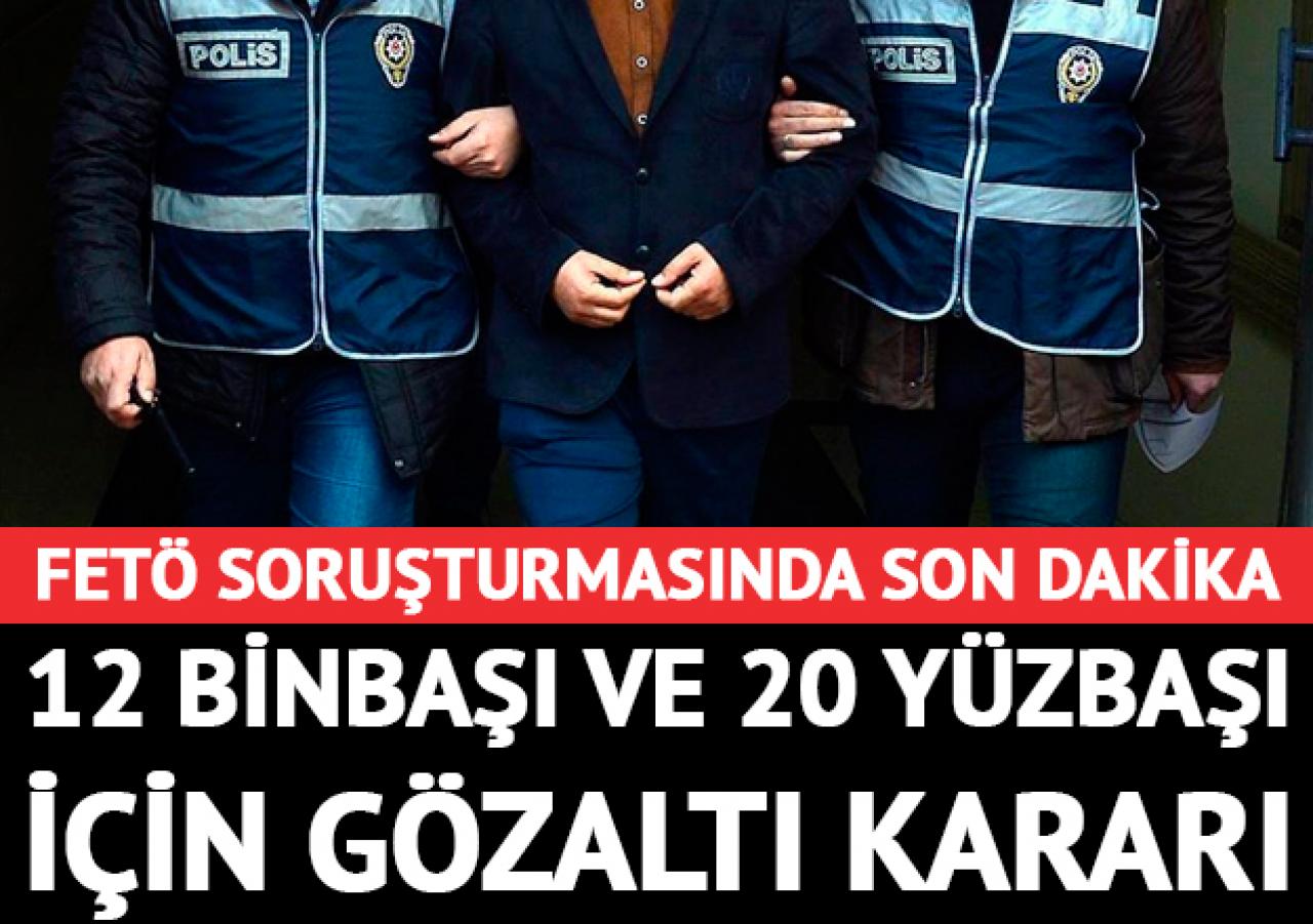 FETÖ soruşturmasında 12 binbaşı 20 yüzbaşı için gözaltı kararı