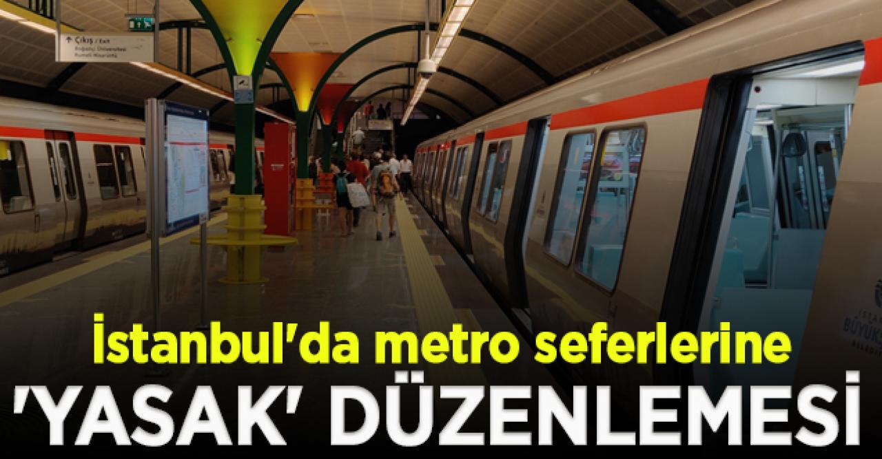 İstanbul'da metro seferlerine 'yasak' düzenlemesi