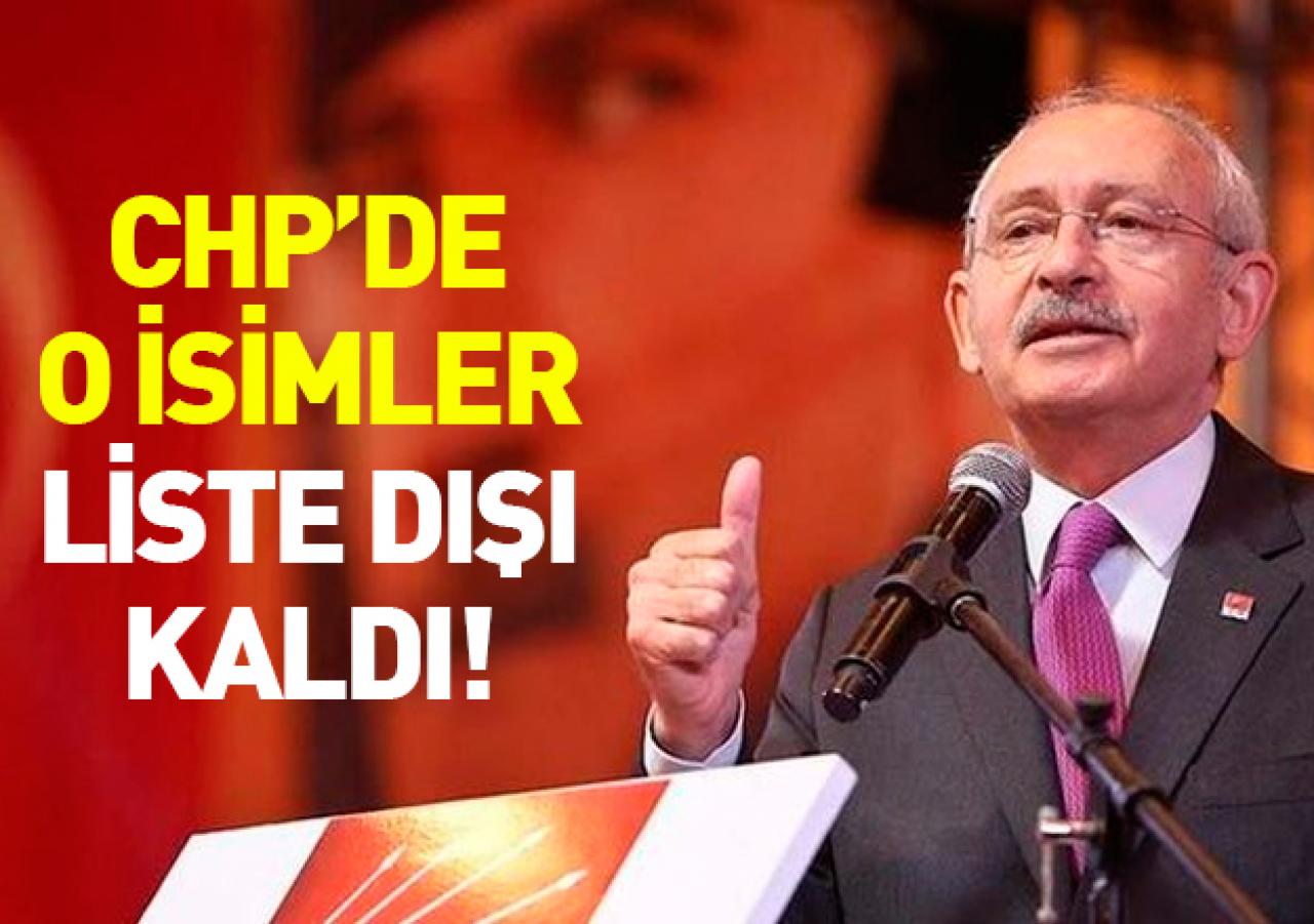 CHP listesinde onların adı yok! İşte o isimler...