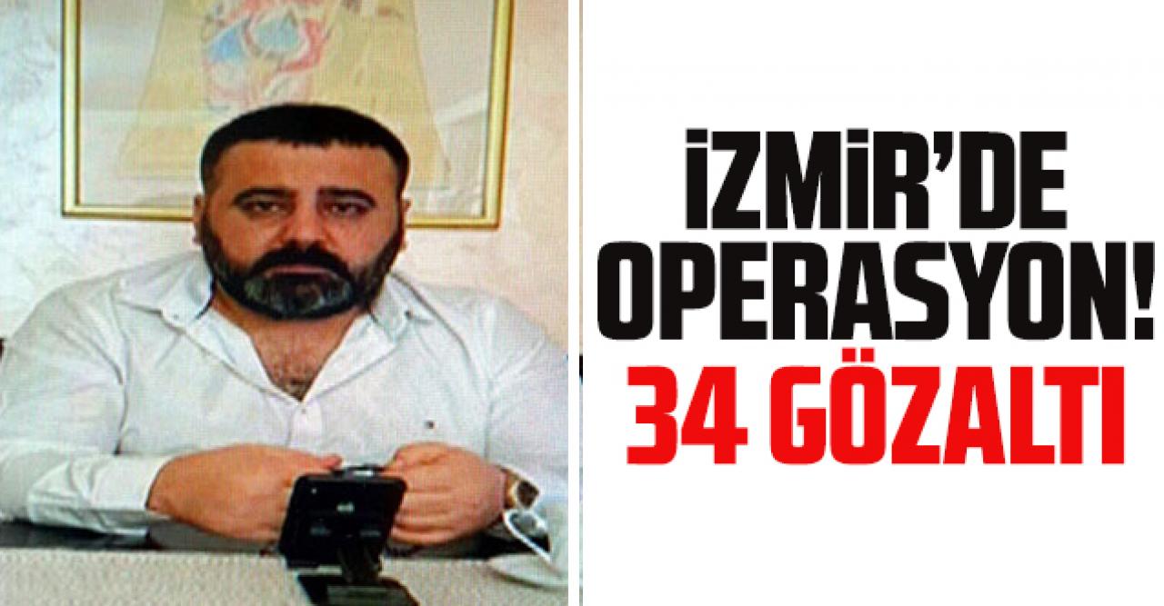İzmir'de operasyon: 34 gözaltı var