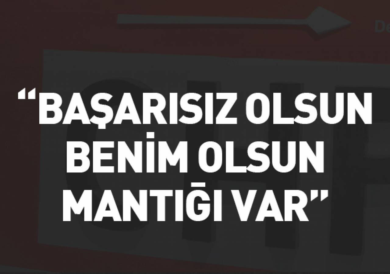 Başarısız olsun benim olsun...