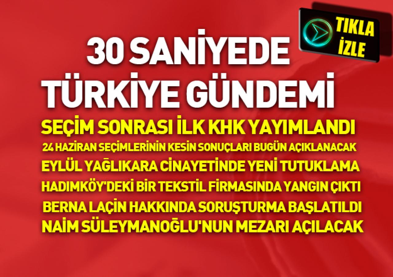 30 saniyede Türkiye gündemi - 04.07.2018