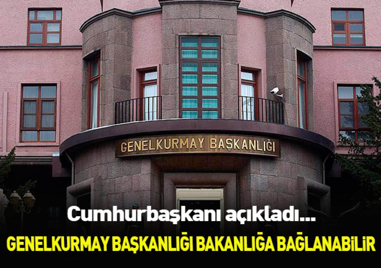 Genelkurmay Milli Savunma Bakanlığı'na bağlanıyor!