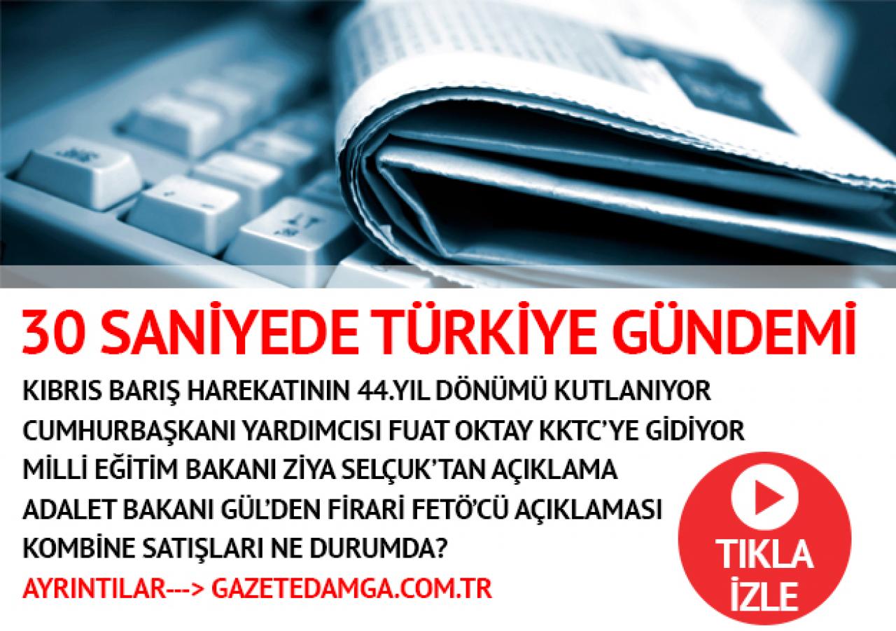 20 Temmuz Cuma Türkiye gündemi