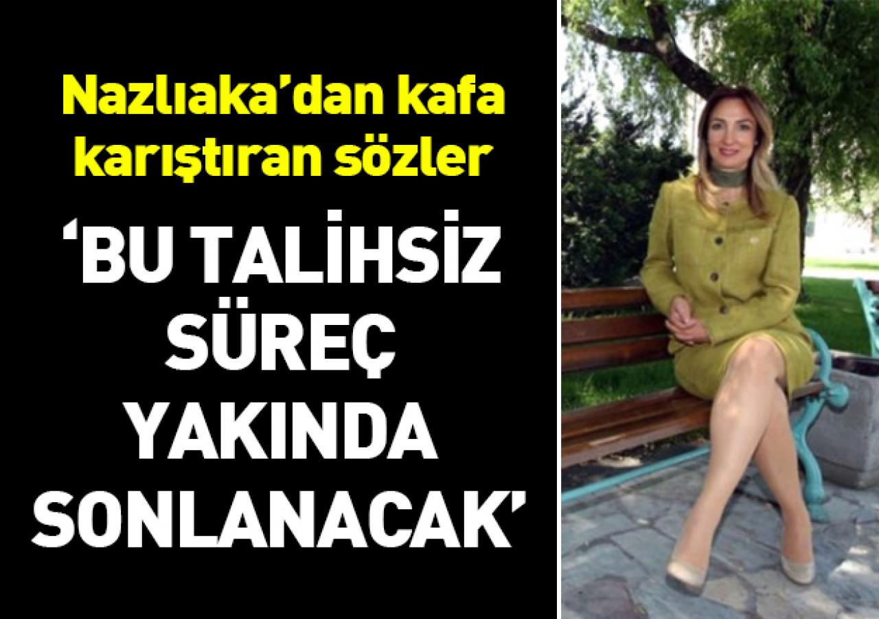 Nazlıaka: Bu talihsiz süreç yakında sonlanacak