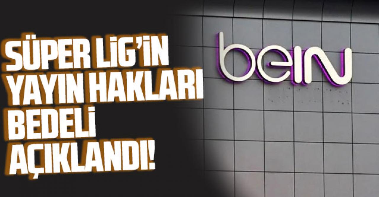 Süper Lig'in yayın hakları yine beIN SPORTS'ta! Süper Lig yayın hakları bedeli kaç lira?