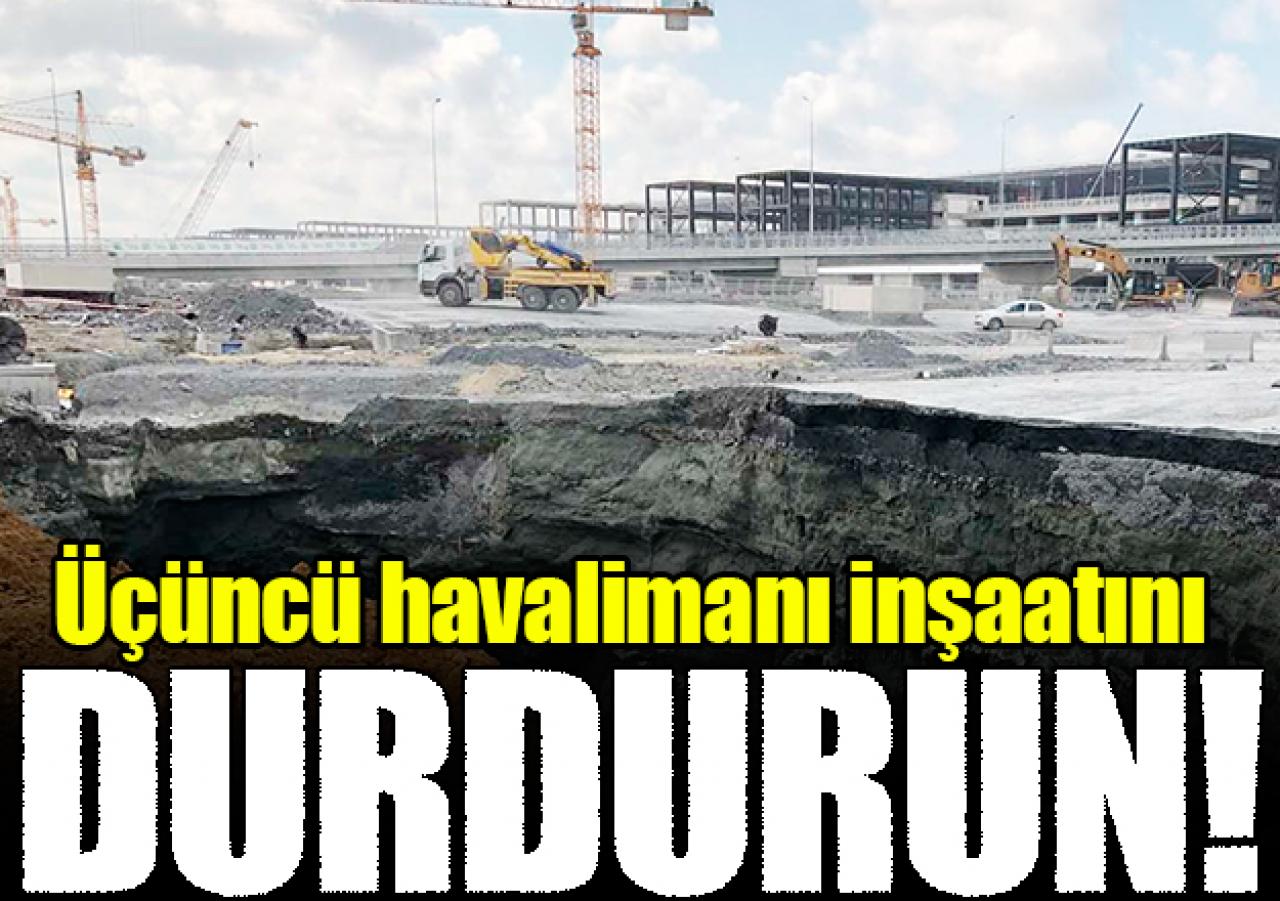 Üçüncü havalimanı inşaatını durdurun!