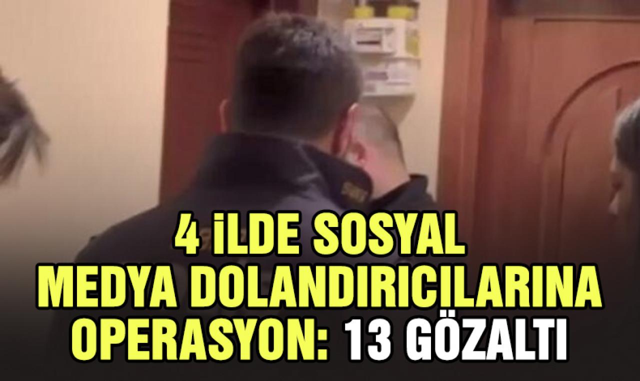 İstanbul merkezli 4 ilde sosyal medya dolandırıcılarına operasyon: 13 gözaltı