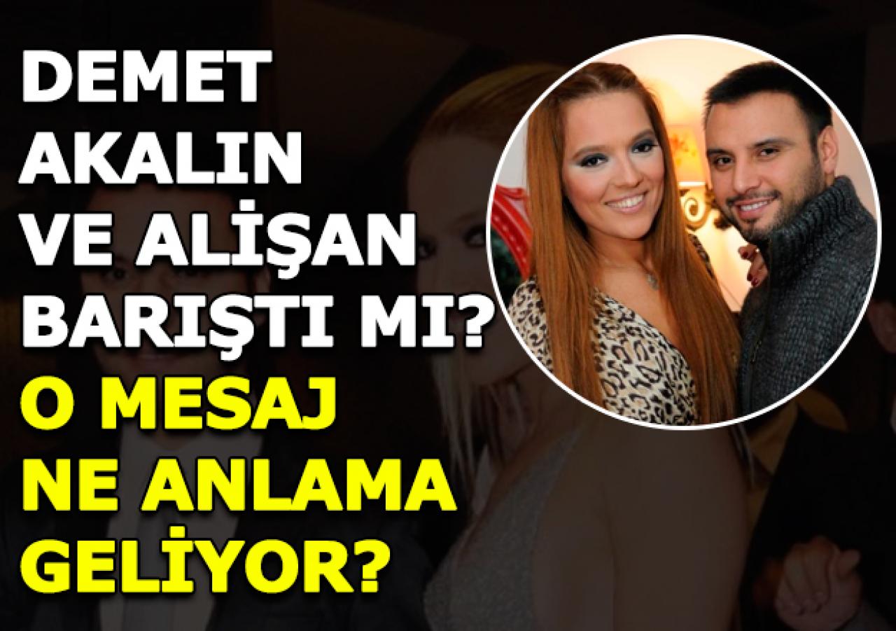 Demet Akalın ile Alişan barıştı mı? Demet'ten flaş mesaj