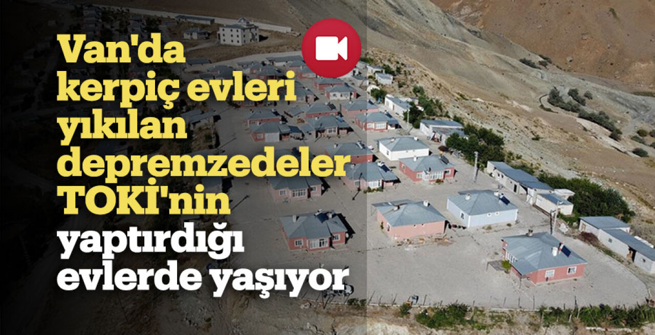 Van'da kerpiç evleri yıkılan depremzedeler TOKİ'nin yaptırdığı evlerde yaşıyor