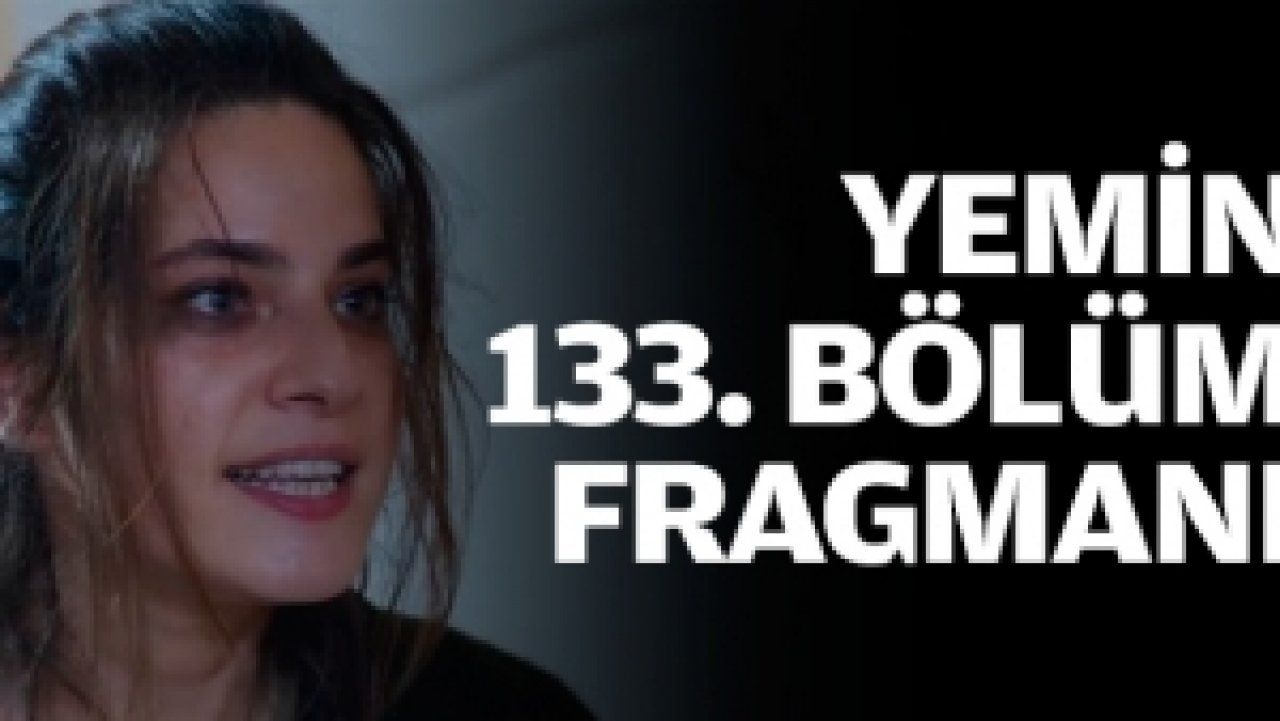 Yemin 133. bölüm fragmanı izle | Gerçekler ortaya çıkacak mı?