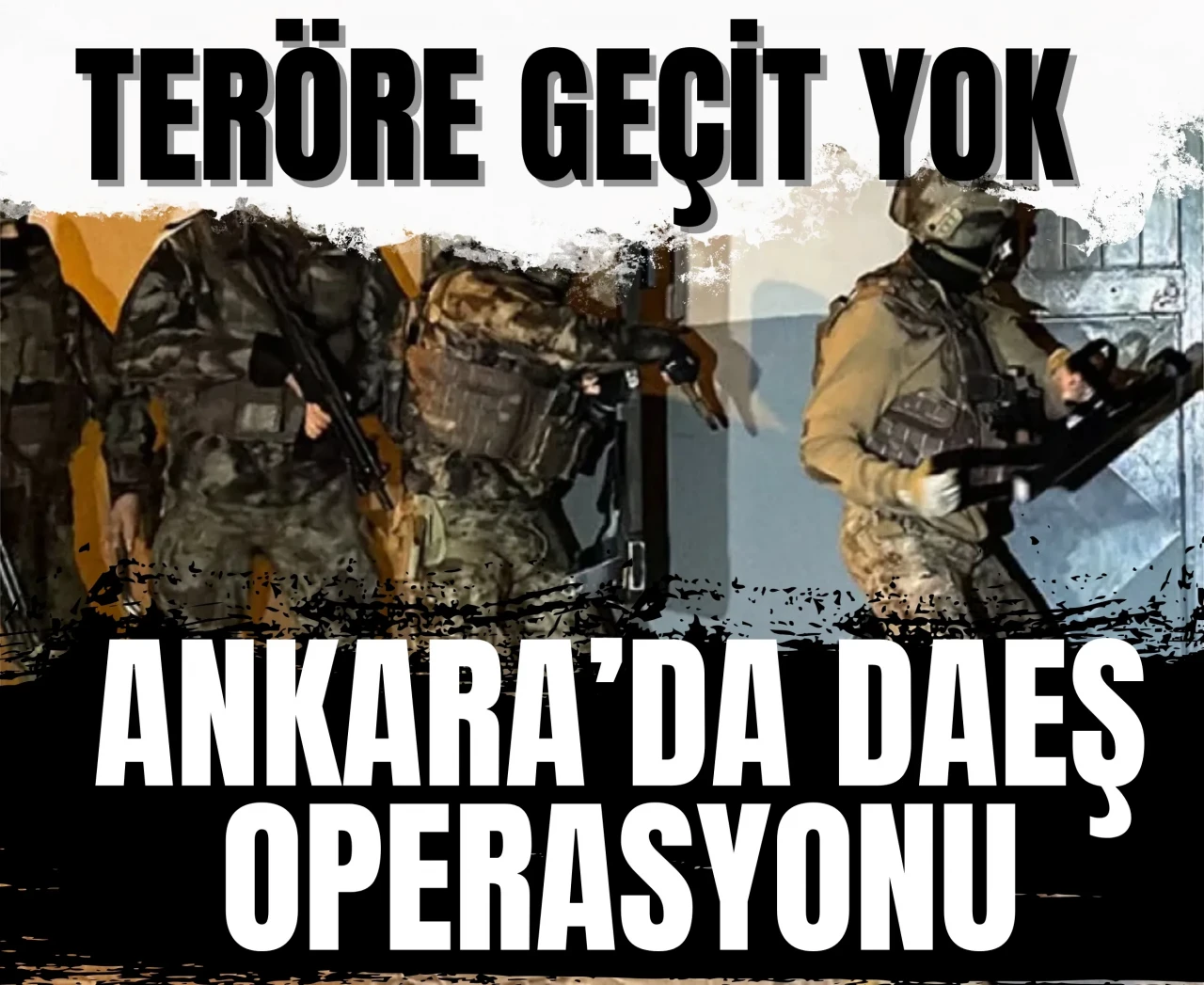 Ankara’da DEAŞ’a yönelik kritik operasyon!