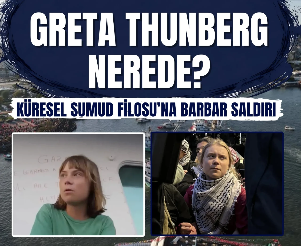 Küresel Sumud Filosu’na barbar saldırı: Türk aktivistlere ve Greta Thunberg’e işkence!