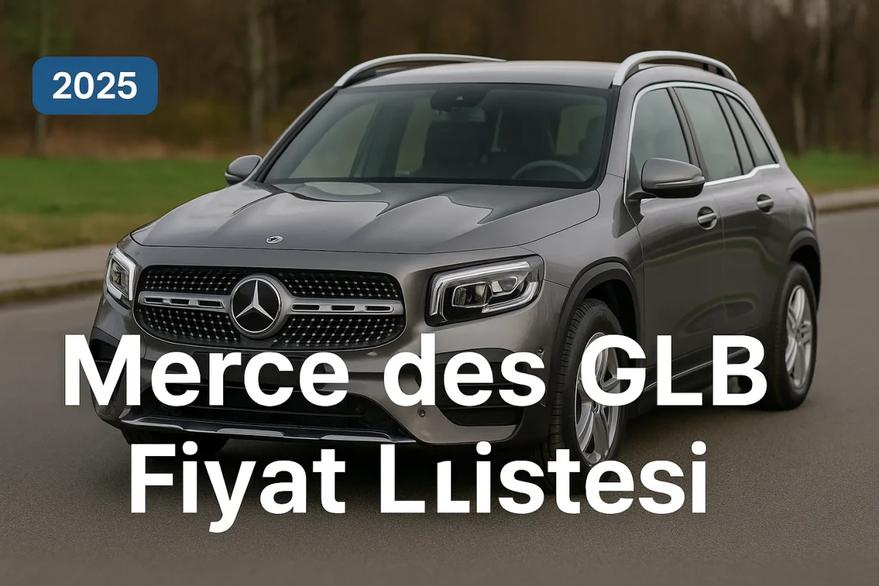 Mercedes GLB Fiyat Listesi Rehberi! Mercedes Benz GLB 200 Modellerine Yakından Bak