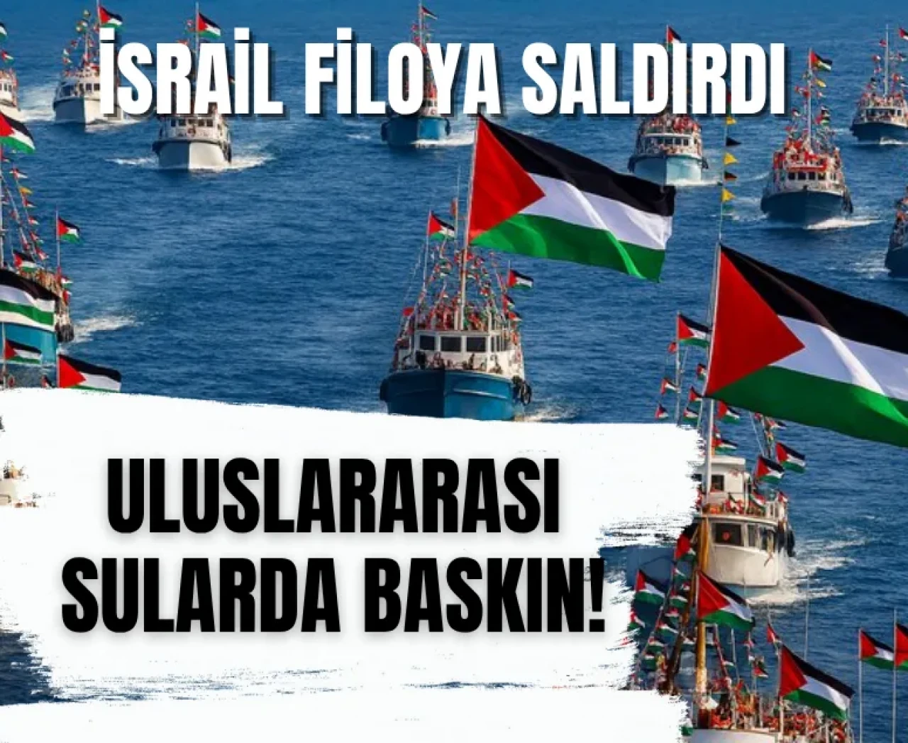 Son dakika: İsrail ordusu, Özgürlük Filosu Koalisyonu'ndaki gemilere saldırdı!