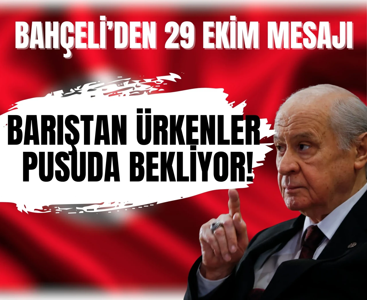 Bahçeli’den 29 Ekim mesajı: 'Barıştan ürkenler pusuda bekliyor!'