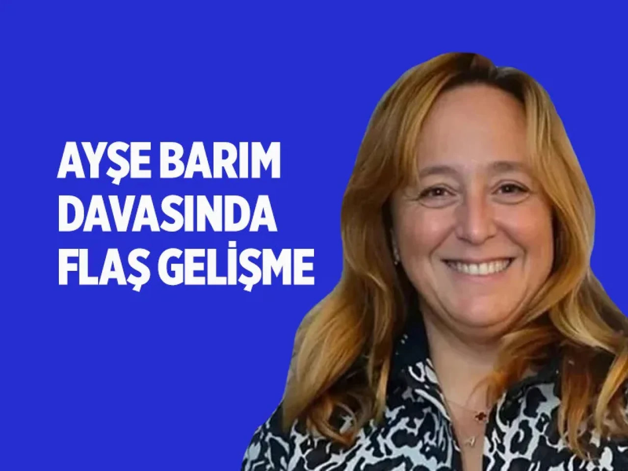 Ayşe Barım davasında beklenmedik karar: İşte tutuklamanın kalkma sebebi