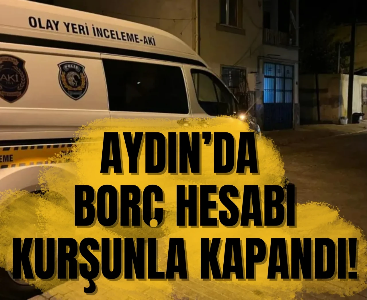 Aydın’da borç hesabı kurşunla kapandı!