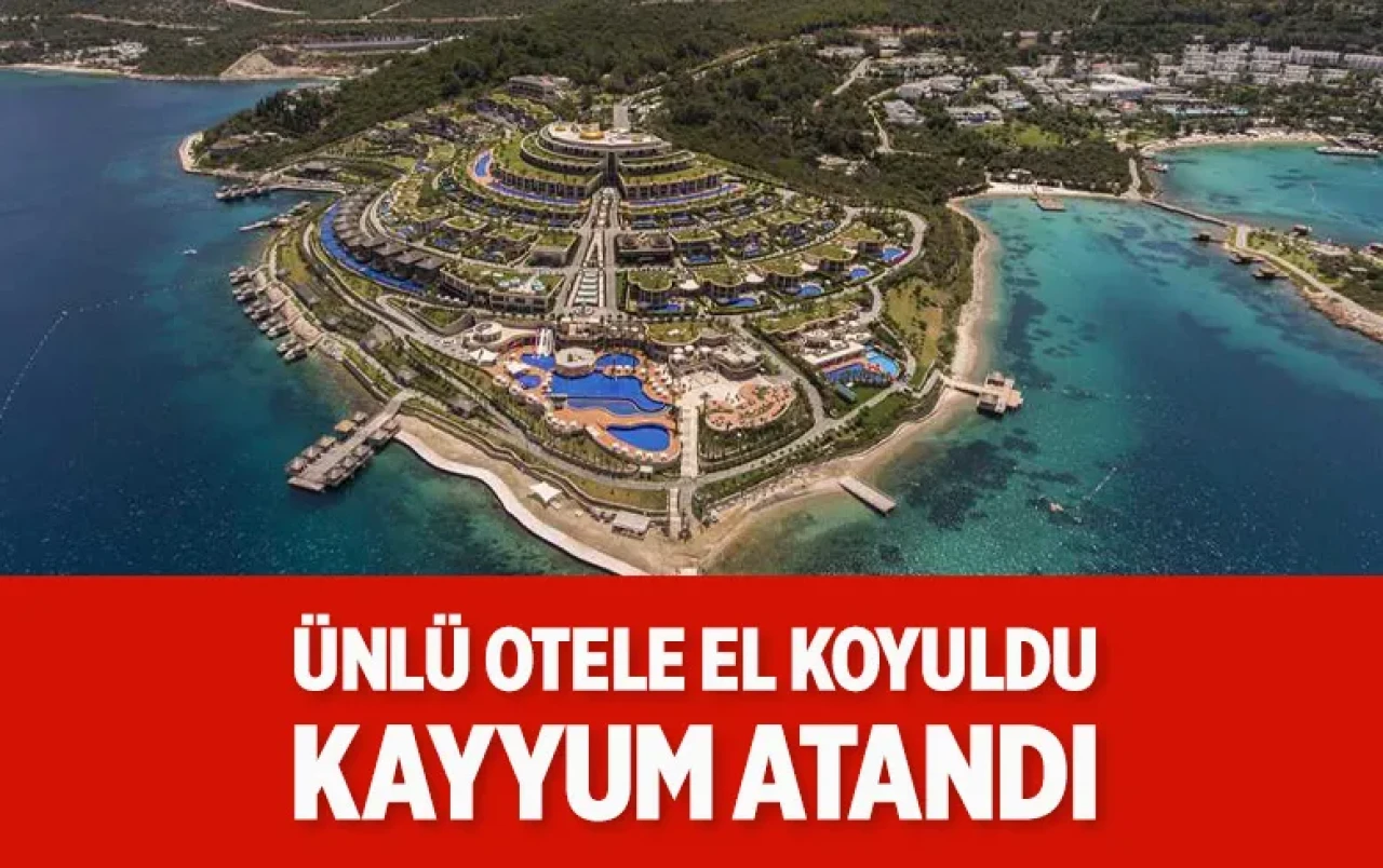 Bodrum'daki lüks otel'e TMSF eli değdi: Kayyum ataması ve 7 gözaltı